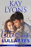 E-Book (epub) Lattes and Lullabyes (Seaside Sisters Series, #2) von Kay Lyons