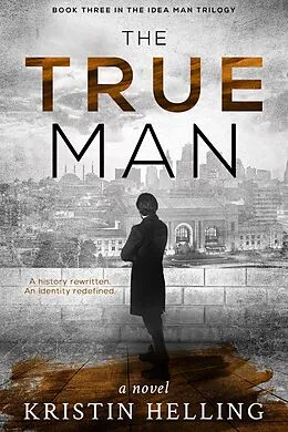 E-Book (epub) The True Man (The Idea Man Trilogy, #3) von Kristin Helling