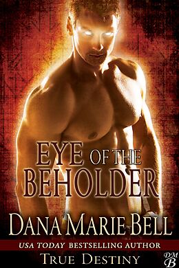 E-Book (epub) Eye of the Beholder (True Destiny, #2) von Dana Marie Bell