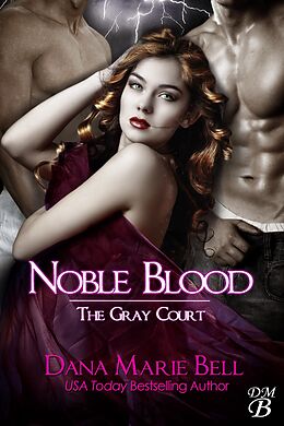 E-Book (epub) Noble Blood (The Gray Court, #2) von Dana Marie Bell