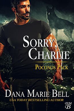 E-Book (epub) Sorry, Charlie (Poconos Pack, #3) von Dana Marie Bell