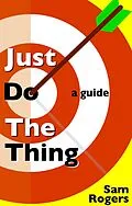 E-Book (epub) Just Do The Thing: A Guide von Sam Rogers