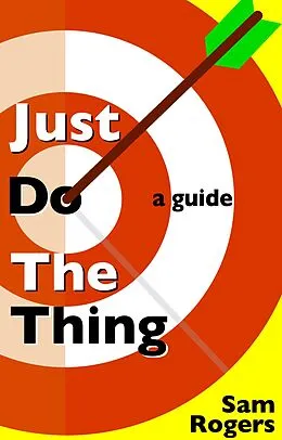 E-Book (epub) Just Do The Thing: A Guide von Sam Rogers