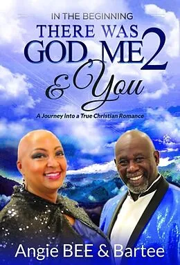 E-Book (epub) In the Beginning: There Was God, Me & You 2 von Angela Bee, Bartee