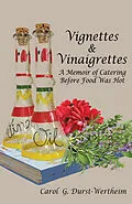 E-Book (epub) Vignettes &âEUR^Vinaigrettes : A Memoir Of Catering Before Food Was Hot von Carol G. Durst-Wertheim