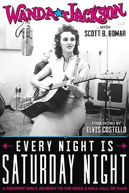 E-Book (epub) Every Night Is Saturday Night von Wanda Jackson, Scott B. Bomar