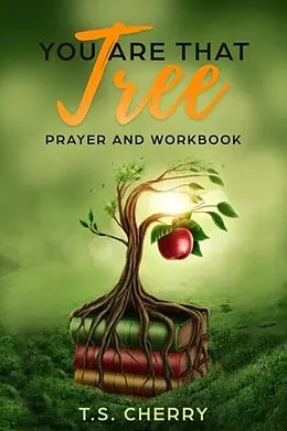 E-Book (epub) You are that Tree Prayer and Workbook von T. S. Cherry