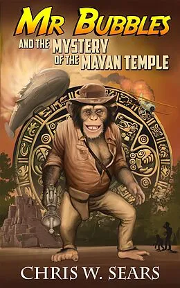 E-Book (epub) Mr. Bubbles and the Mystery of the Mayan Temple (Mr Bubbles, #1) von Chris W. Sears