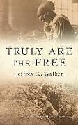 Kartonierter Einband Truly Are the Free von Jeffrey K Walker