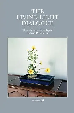 E-Book (epub) The Living Light Dialogue Volume 20 von Richard P. Goodwin