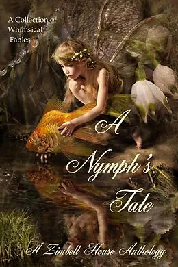 E-Book (epub) A Nymph's Tale: A collection of Whimsical Fables von Zimbell House Publishing, Ezekiel O. Tracy, Akasya Benge