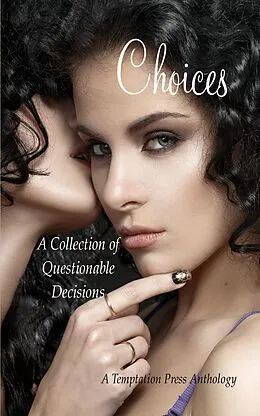 E-Book (epub) Choices: A Collection of Questionable Decisions von Temptation Press, Pamela Brodman, Flo Golod