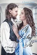E-Book (epub) If I Say No: A Collection of What If's von Zimbell House Publishing, Dallas Alexander, Kendall Bartels