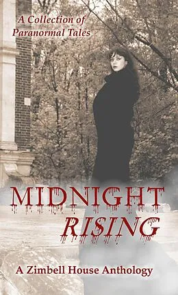 E-Book (epub) Midnight Rising: A Collection of Paranormal Tales von Zimbell House Publishing, Glen Damian Campbell, Michael Grantham