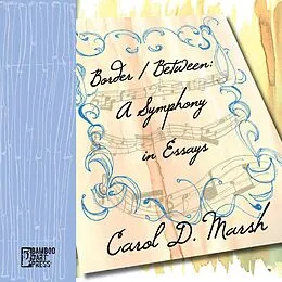 E-Book (epub) Border/Between: A Symphony in Essays von Carol D. Marsh