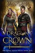 E-Book (epub) Dragon Crown (The Royal Quest Series, #5) von Ashley McLeo, Kelly N. Jane