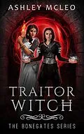 E-Book (epub) Traitor Witch (The Bonegates Series, #3) von Ashley McLeo