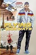 Fester Einband Flying Sideways: The Story of the World's Most Famous Stunt Pilot von Fred North, Peggy North