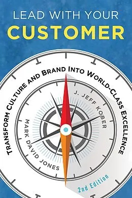 E-Book (epub) Lead With Your Customer, 2nd Edition von Mark David Jones, J. Jeff Kober