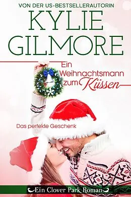 E-Book (epub) Ein Weihnachtsmann zum Küssen (Clover Park: Die O'Hare-Familie 4) von Kylie Gilmore