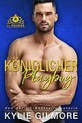 E-Book (epub) Königlicher Playboy (Die Rourkes aus Villroy 5) von Kylie Gilmore