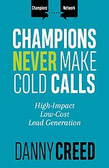 E-Book (epub) Champions Never Make Cold Calls von Danny Creed