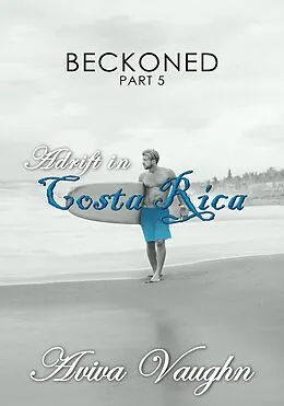 E-Book (epub) Beckoned, Part 5: Adrift in Costa Rica von Aviva Vaughn