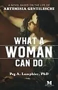 Kartonierter Einband What a Woman Can Do von Peg A Lamphier