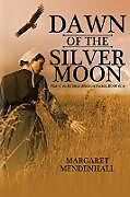 Couverture cartonnée Dawn of the Silver Moon de Margaret Mendenhall