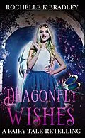 E-Book (epub) Dragonfly Wishes (Dragons of Ellehcor, #1) von Rochelle K Bradley, Rochelle Bradley