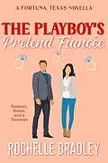 E-Book (epub) The Playboy's Pretend Fiancée (A Fortuna, Texas Novel, #6) von Rochelle Bradley