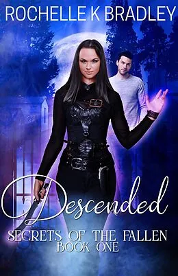 E-Book (epub) Descended (Secret of the Fallen) von Rochelle K Bradley