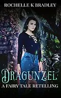 E-Book (epub) Dragunzel (Dragons of Ellehcor, #2) von Rochelle K Bradley, Rochelle Bradley