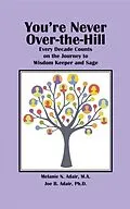 E-Book (epub) You're Never Over-the-Hill von Melanie N. Adair, Joe B. Adair, Karen Paul Stone