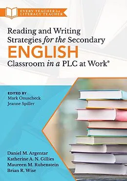 E-Book (epub) Reading and Writing Strategies for the Secondary English Classroom in a PLC at Work® von Daniel M. Argentar, Katherine A. N. Gillies, Maureen M. Rubenstein