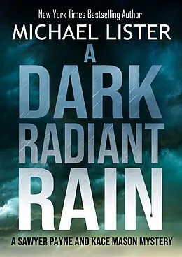E-Book (epub) A Dark Radiant Rain (A Sawyer Payne and Kace Mason Mystery, #1) von Michael Lister