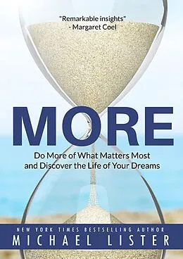 E-Book (epub) More: Do More of What Matters Most and Discover the Life of Your Dreams (The Search for Meaning) von Michael Lister