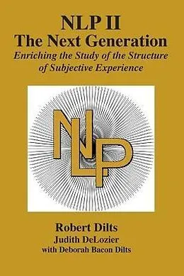 E-Book (epub) NLP II: The Next Generation von Robert Brian Dilts, Judith Ann DeLozier, Deborah Sue Bacon Dilts