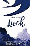 E-Book (epub) Luck (The What If, #2) von Isabella White