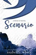 E-Book (epub) Scenario (The What If, #6) von Isabella White