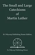 E-Book (epub) The Small and Large Catechisms of Martin Luther von Martin Luther