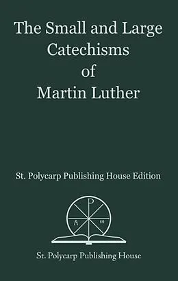 E-Book (epub) The Small and Large Catechisms of Martin Luther von Martin Luther