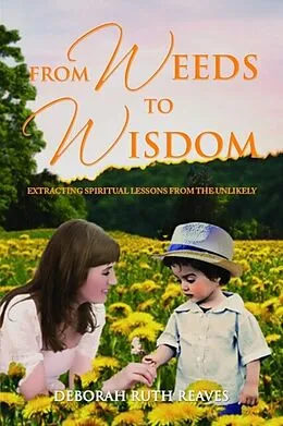 E-Book (epub) From Weeds to Wisdom von Deborah Ruth Reaves