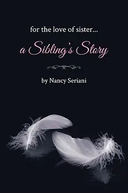 E-Book (epub) For the Love of Sister...A Sibling's Story von Nancy Seriani
