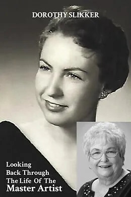 E-Book (epub) Looking Back Through the Life of the Master Artist von Dorothy Slikker