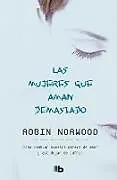 Kartonierter Einband Las mujeres que aman demasiado / Women Who Love Too Much von Robin Norwood