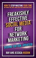 E-Book (epub) Freakishly Effective Social Media for Network Marketing: Second Edition von Ray Higdon, Jessica Higdon