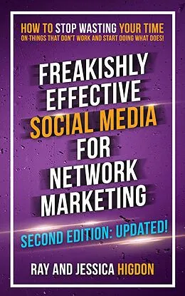 E-Book (epub) Freakishly Effective Social Media for Network Marketing: Second Edition von Ray Higdon, Jessica Higdon