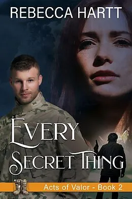 E-Book (epub) Every Secret Thing (Acts of Valor, Book 2) von Rebecca Hartt