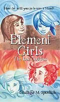 E-Book (epub) Element Girls: The Lost Goddess (The Element Girls, #1) von Giulietta M. Spudich